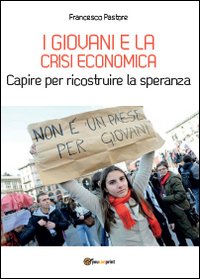 I giovani e la crisi economica. Capire per ricostruire la …
