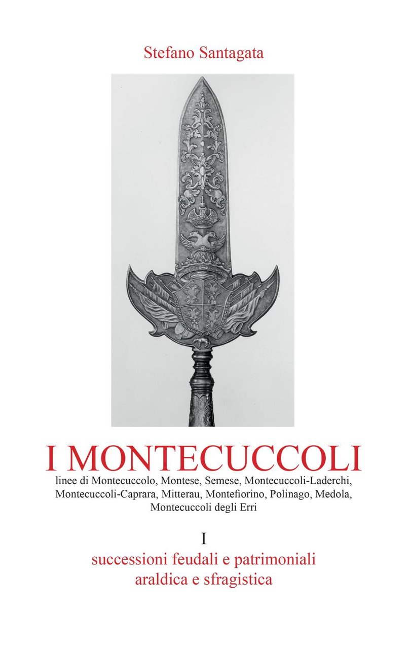 I Montecuccoli. Vol. 1: Successioni feudali e patrimoniali. Araldica e …