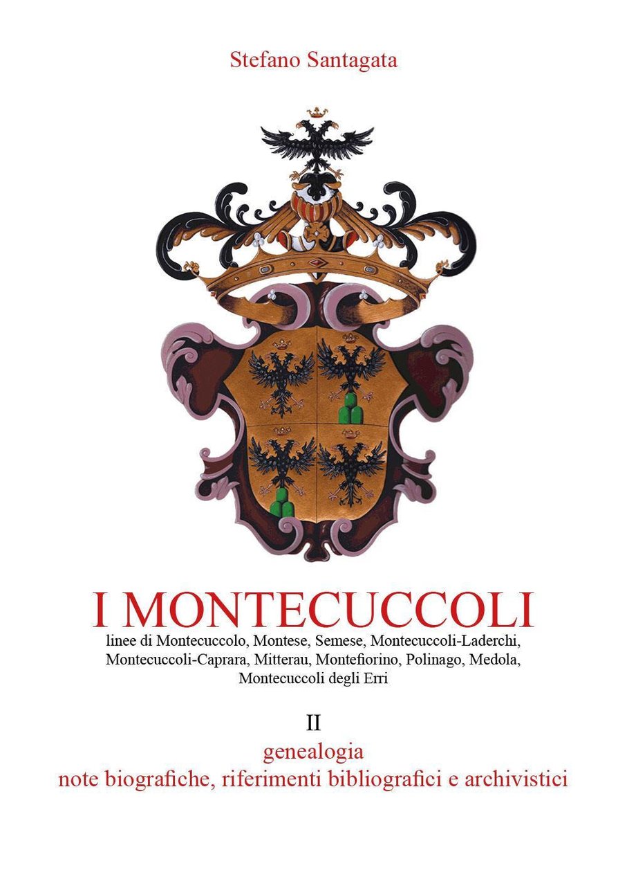 I Montecuccoli. Vol. 2: Genealogia, note biografiche, riferimenti bibliografici e …