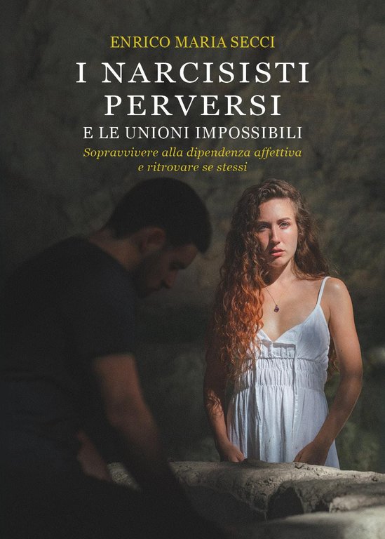 I narcisisti perversi e le unioni impossibili. Sopravvivere alla dipendenza …
