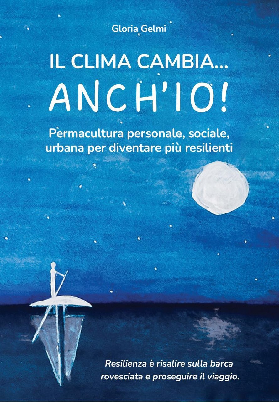 Il clima cambia. Anch'io! Permacultura personale, sociale, urbana per diventare …