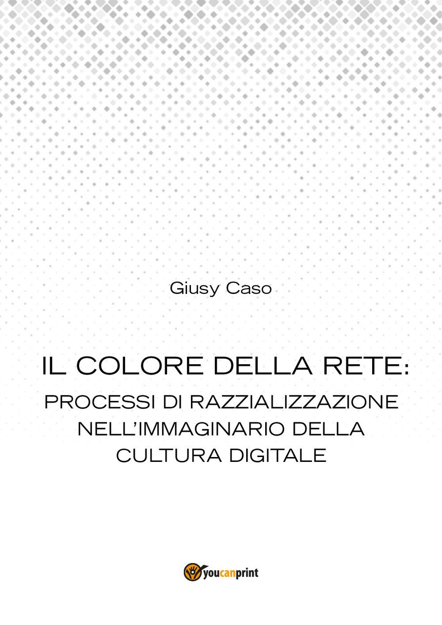 Il colore della rete: processi di razzializzazione nell'immaginario della cultura …