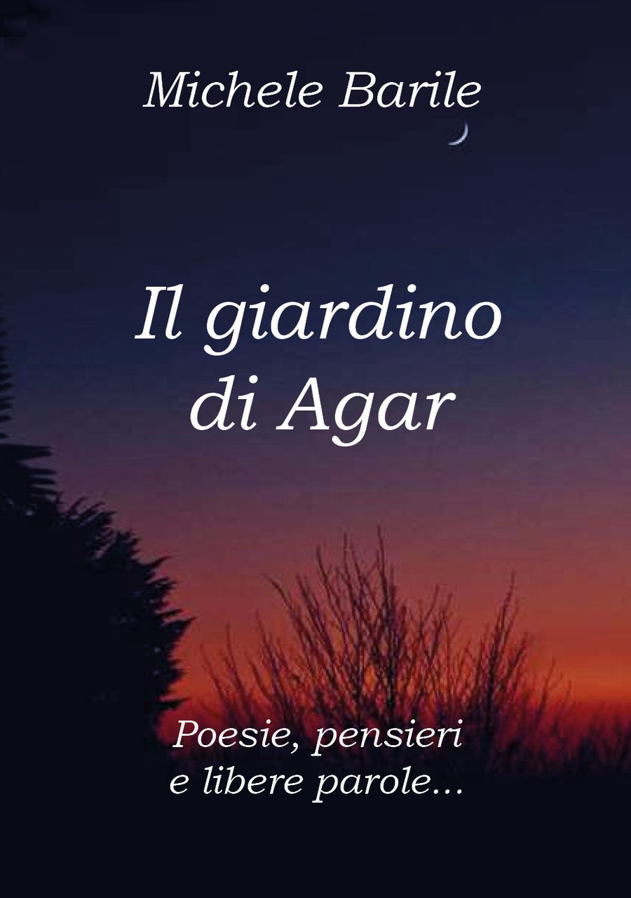 Il giardino di Agar. Poesie, pensieri e libere parole