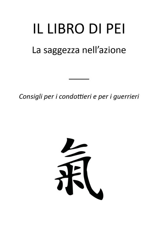 Il libro di Pei. La saggezza nell'azione. Consigli per i condottieri e per i guerrieri