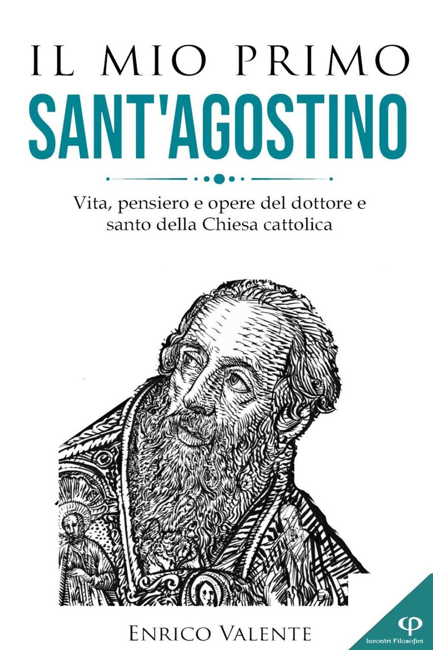 Il mio primo Sant'Agostino. Vita, pensiero e opere del dottore …