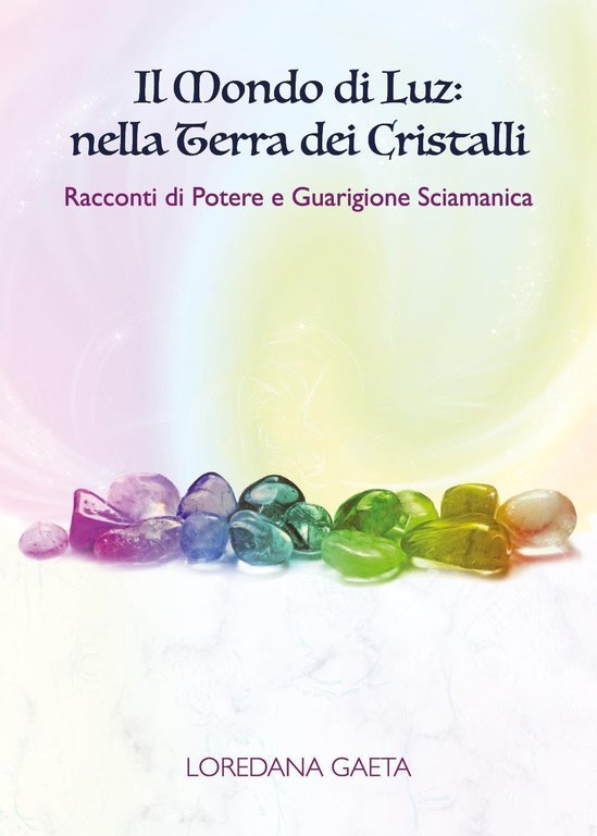 Il mondo di Luz: nella terra dei cristalli. Racconti di …