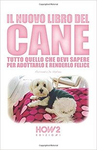 Il nuovo libro del cane. Tutto quello che devi sapere …