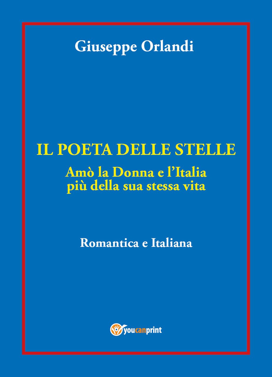 Il poeta delle stelle. Amò la donna e l'Italia più …