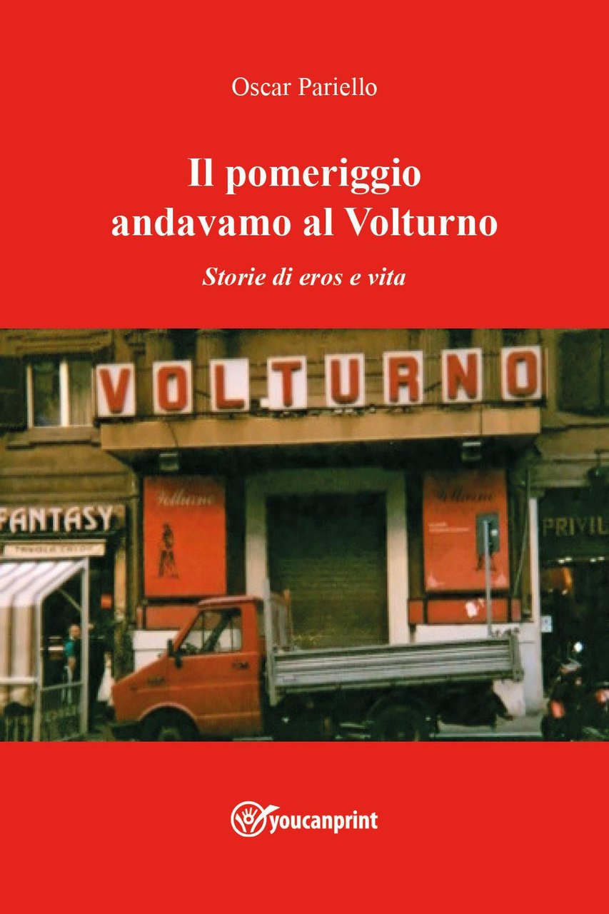 Il pomeriggio andavamo al Volturno. Storie di eros e vita