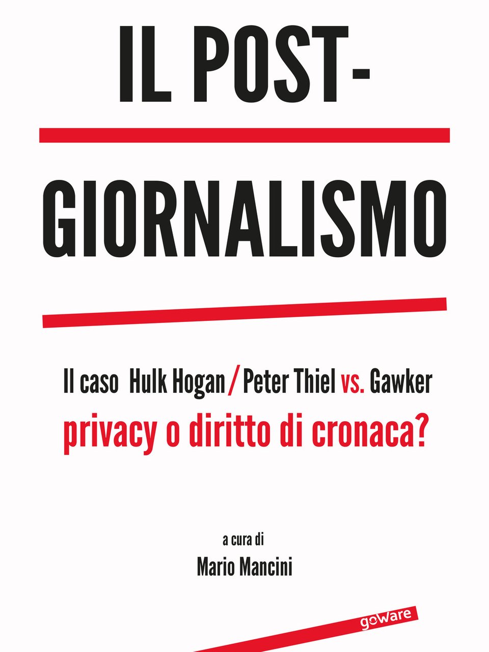 Il post-giornalismo. Il caso Hulk Hogan/Peter Thiel vs. Gawker. Privacy …