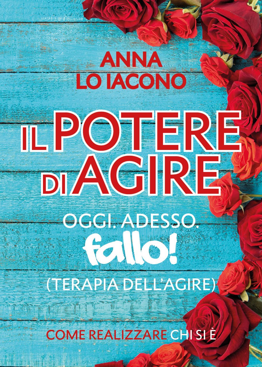 Il potere di agire. Oggi. Adesso. Terapia dell'agire oggi adesso. …