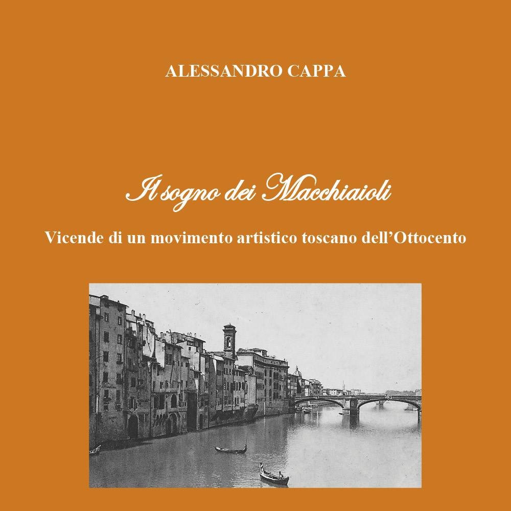 Il sogno dei Macchiaioli. Vicende di un movimento artistico toscano …