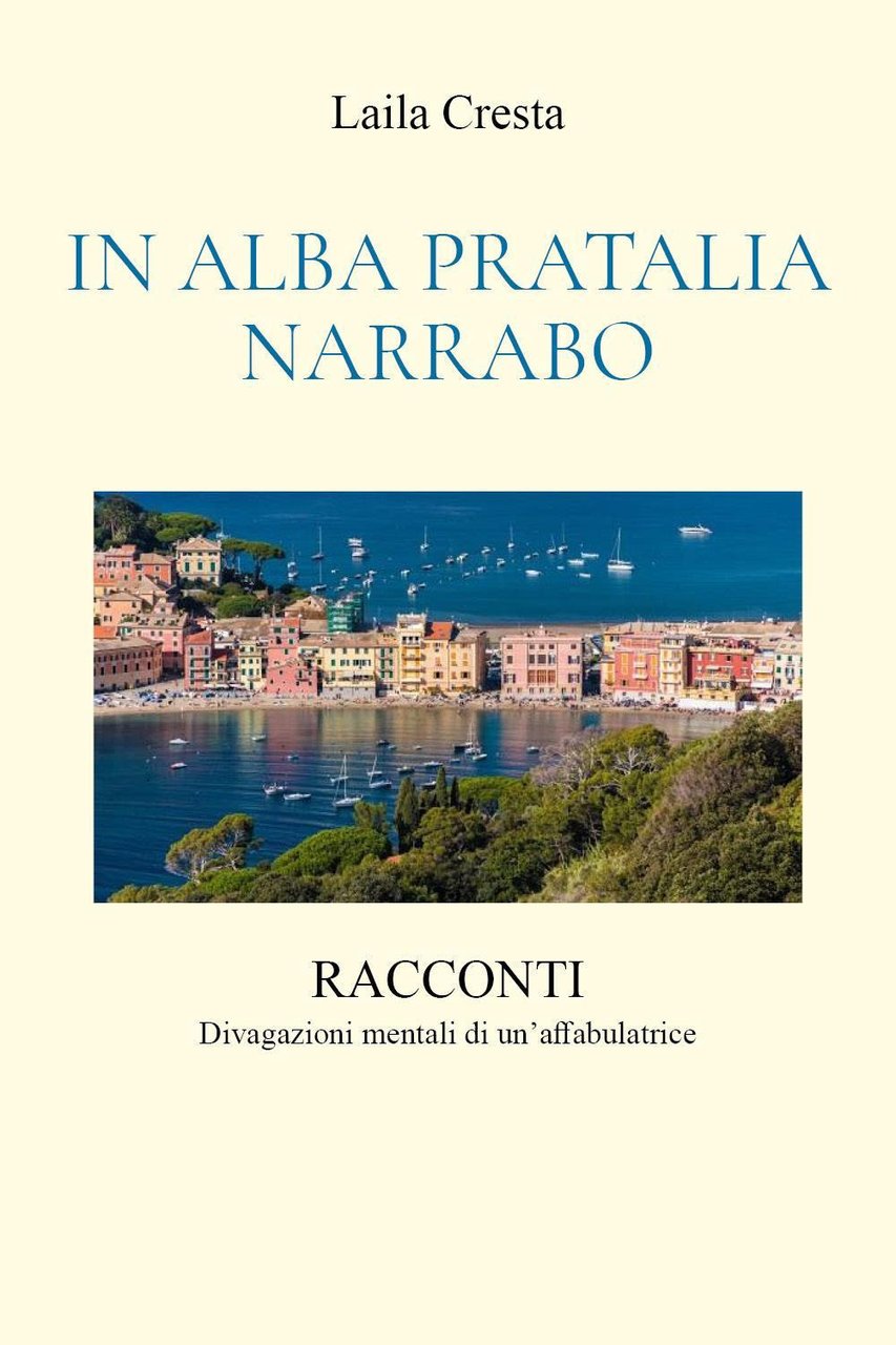 In Alba Pratalia Narrabo. Racconti. Divagazioni mentali di un'affabulatrice