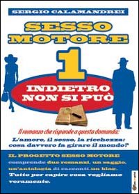 Indietro non si può. Sesso motore. Vol. 1