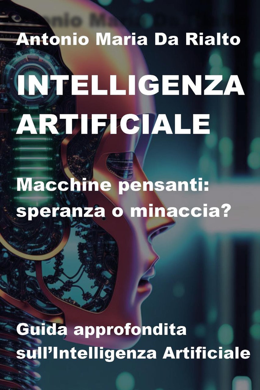 Intelligenza artificiale. Macchine pensanti: speranza o minaccia? Guida approfondita sull'intelligenza …