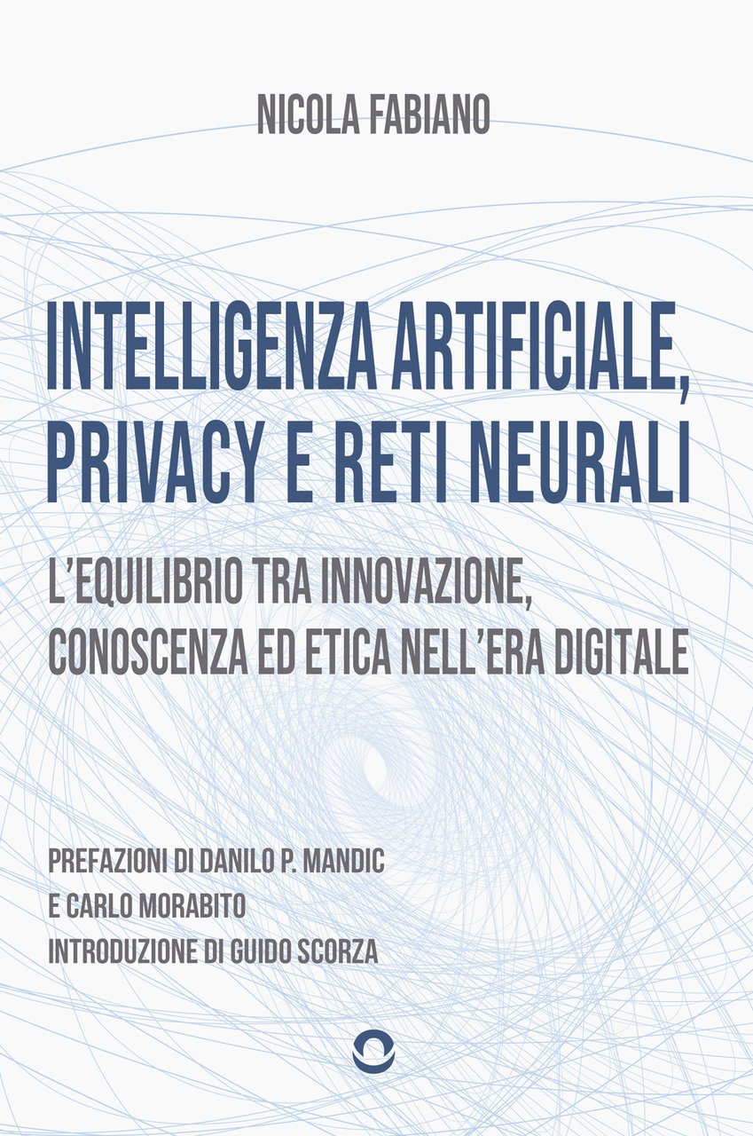 Intelligenza artificiale, privacy e reti neurali. L'equilibrio tra innovazione, conoscenza …