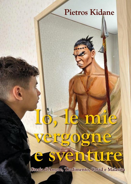 Io le mie vergogne e sventure. Storia d’amore, tradimento, Covid …