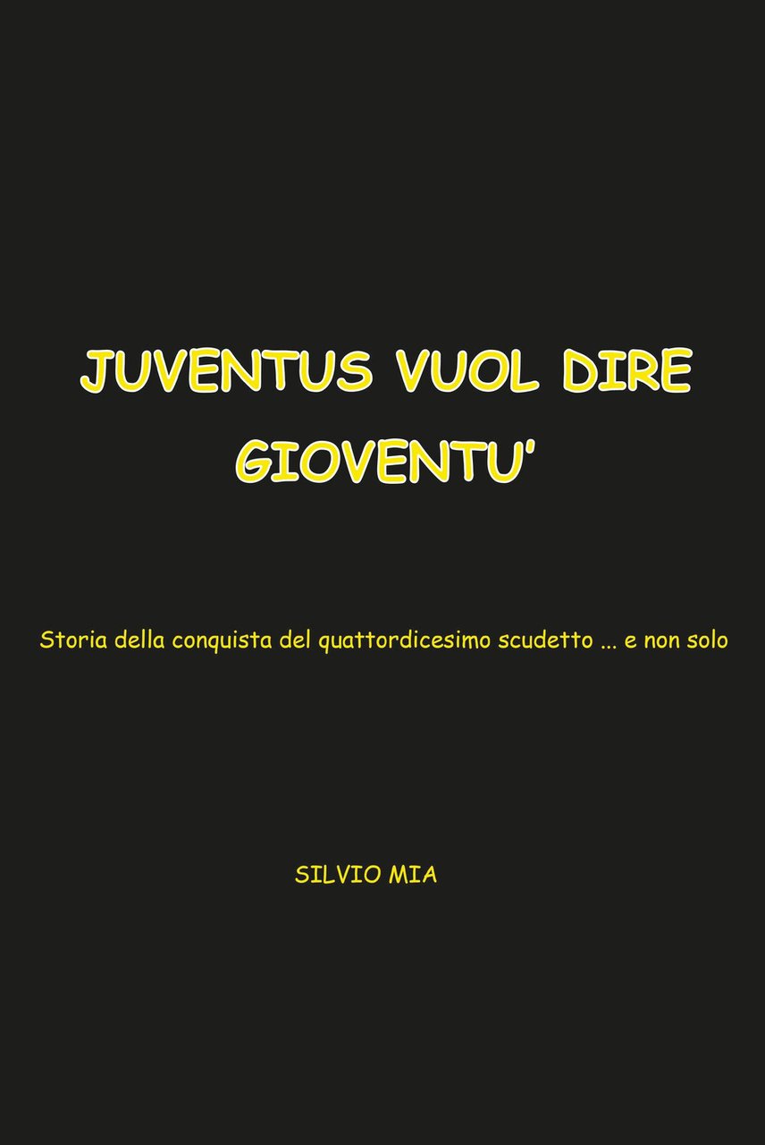 Juventus vuol dire gioventù. Storia della conquista del 14° scudetto. …