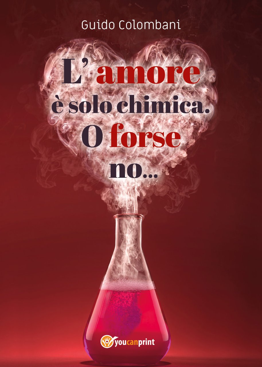 L'amore è solo chimica. O forse no. Analisi scientifico-sentimentale dell'amore, …