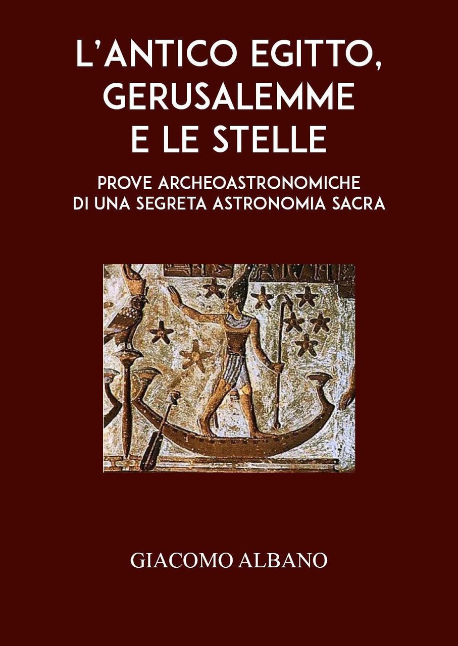 L'antico Egitto, Gerusalemme e le stelle. Prove archeoastronomiche di una …