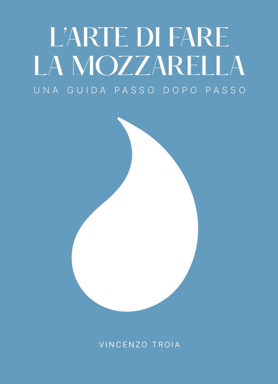 L'arte di fare la mozzarella. Una guida passo dopo passo