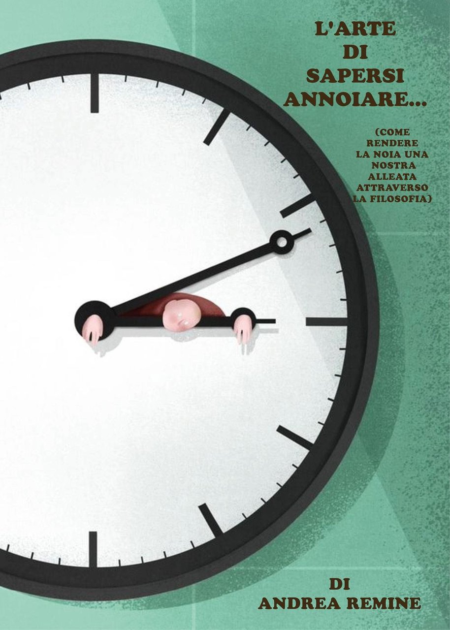 L'arte di sapersi annoiare. (come rendere la noia una nostra …