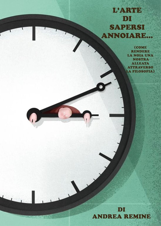L'arte di sapersi annoiare. (come rendere la noia una nostra alleata attraverso la filosofia)