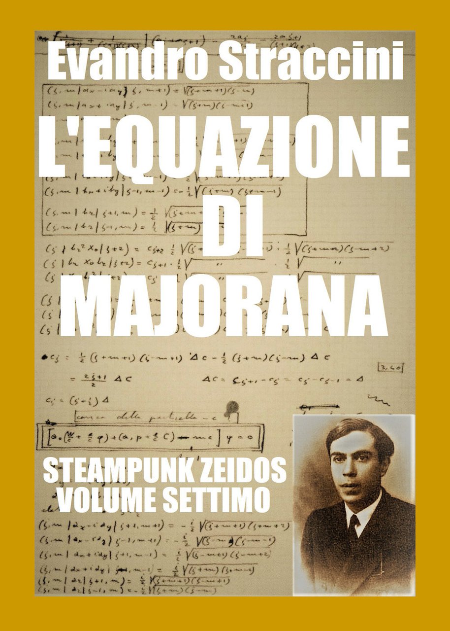 L'equazione di Majorana. Steampunk zeidos. Vol. 7