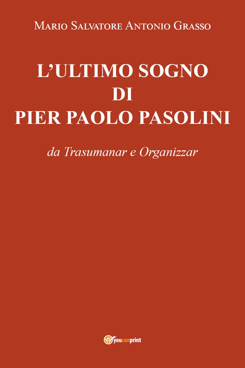 L'ultimo sogno di Pier Paolo Pasolini da Trasumanar e Organizzar