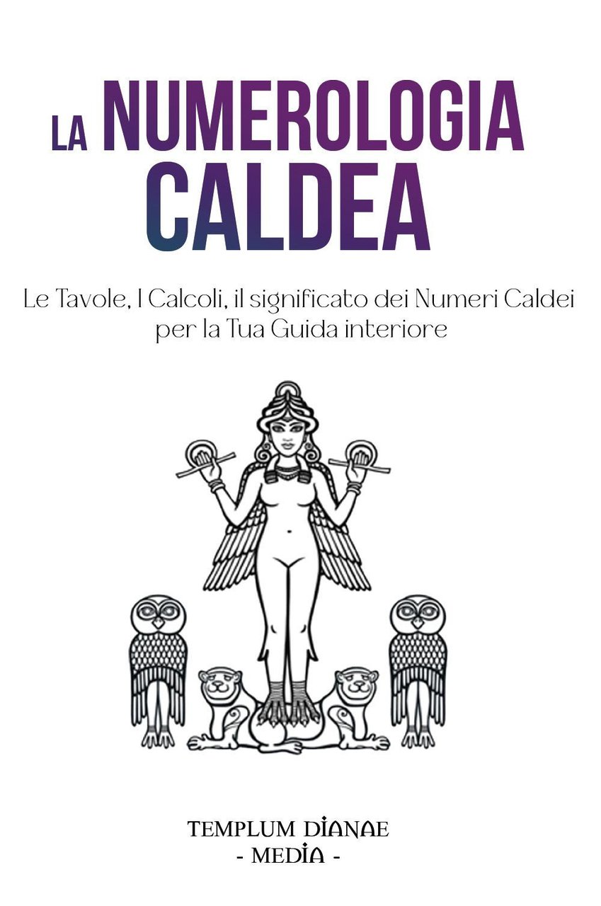 La numerologia caldea. Le tavole, i calcoli, il significato dei …