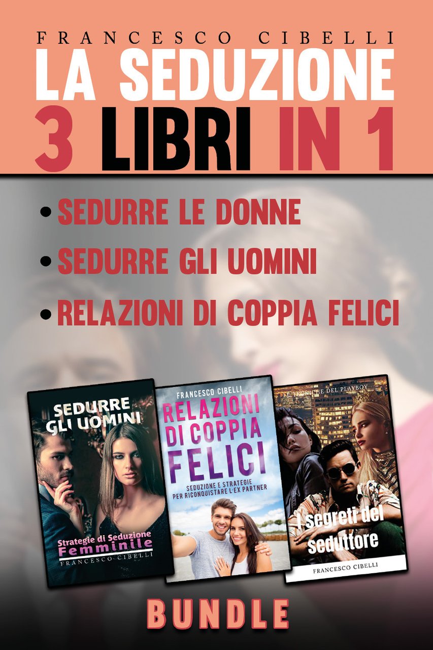La seduzione. 3 libri in 1: Sedurre le donne, Sedurre …