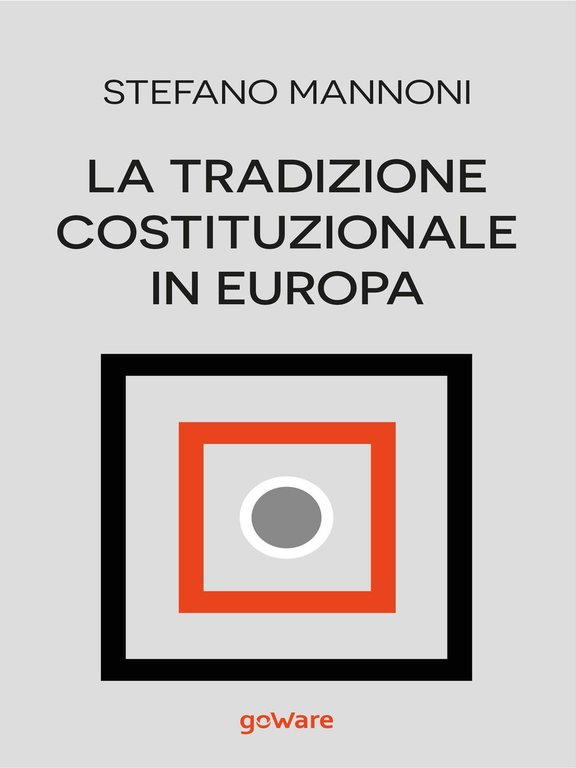 La tradizione costituzionale in Europa. Tre itinerari nazionali tra diritto …
