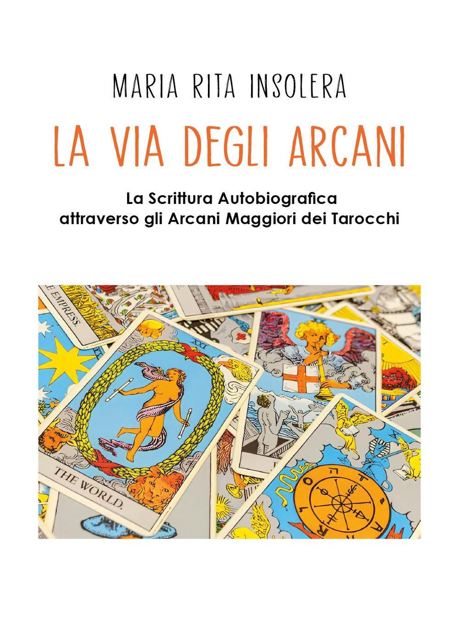 La via degli arcani. La scrittura autobiografica attraverso gli arcani …