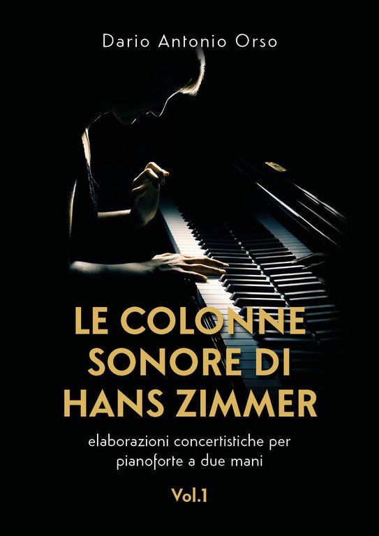 Le colonne sonore di Hans Zimmer. Elaborazioni concertistiche per pianoforte a due mani. Vol. 1