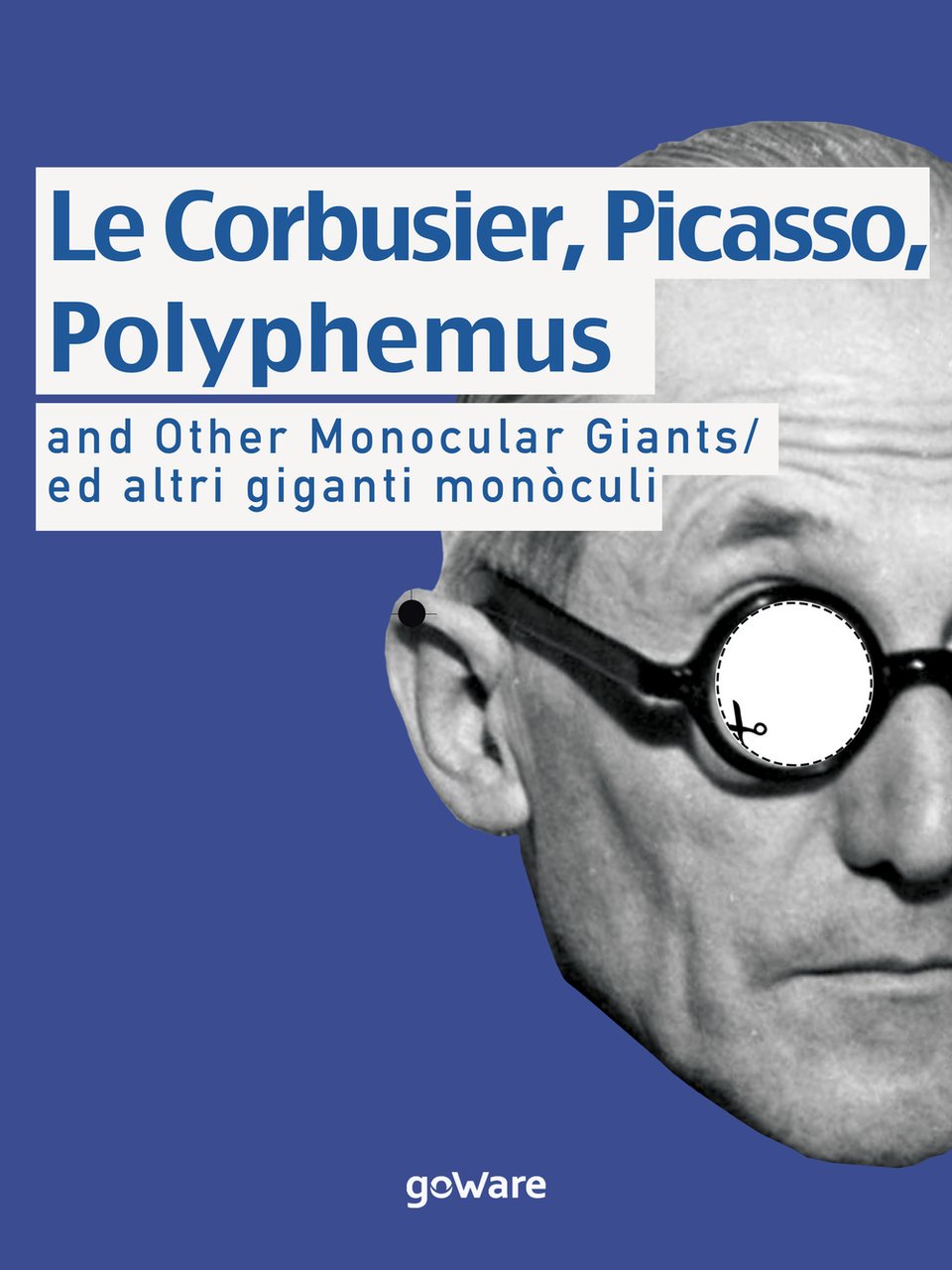 Le Corbusier, Picasso, Polyphemus and other monocular giants. Ed altri …