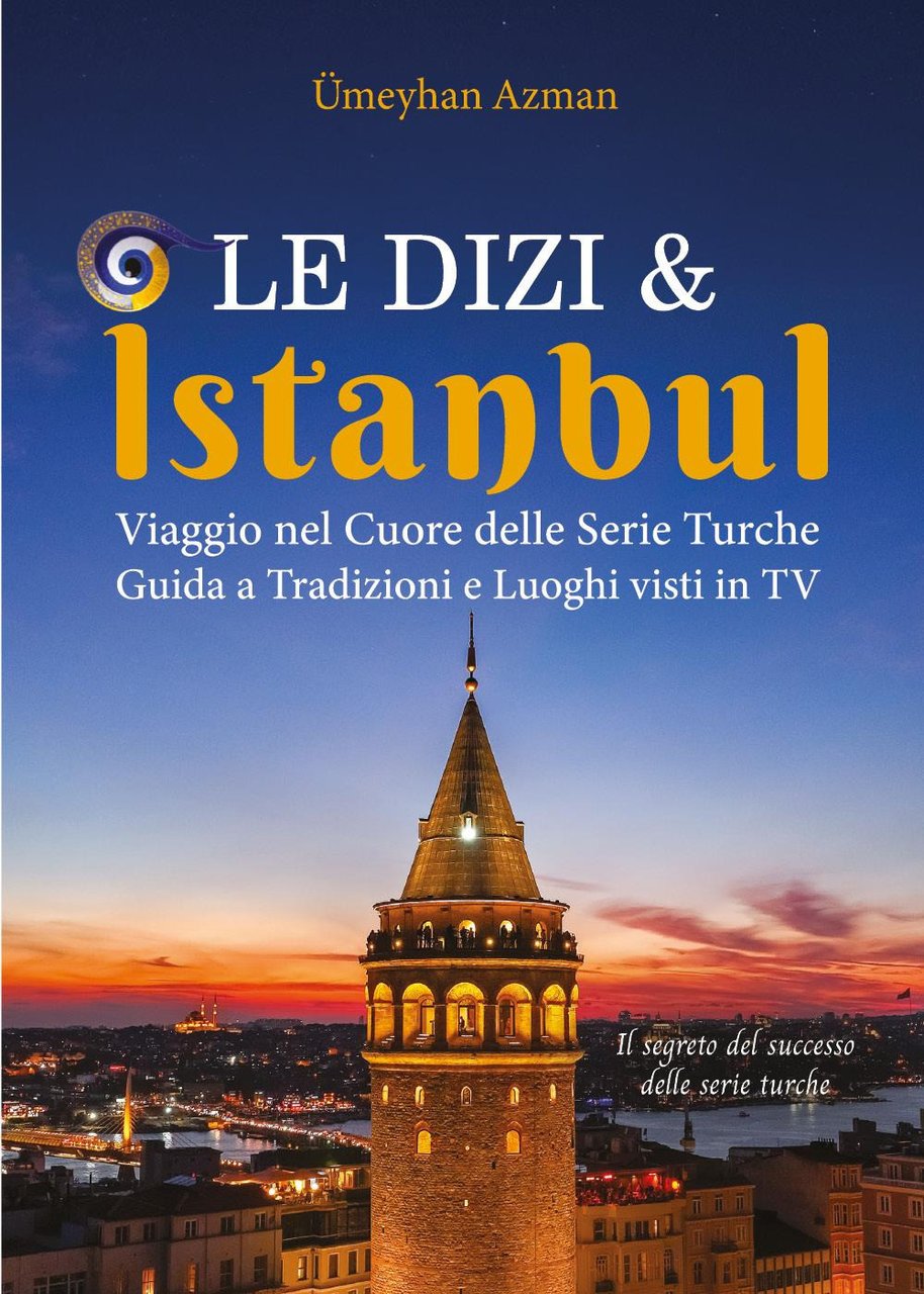 Le Dizi e Istanbul. Viaggio nel cuore delle serie turche. …