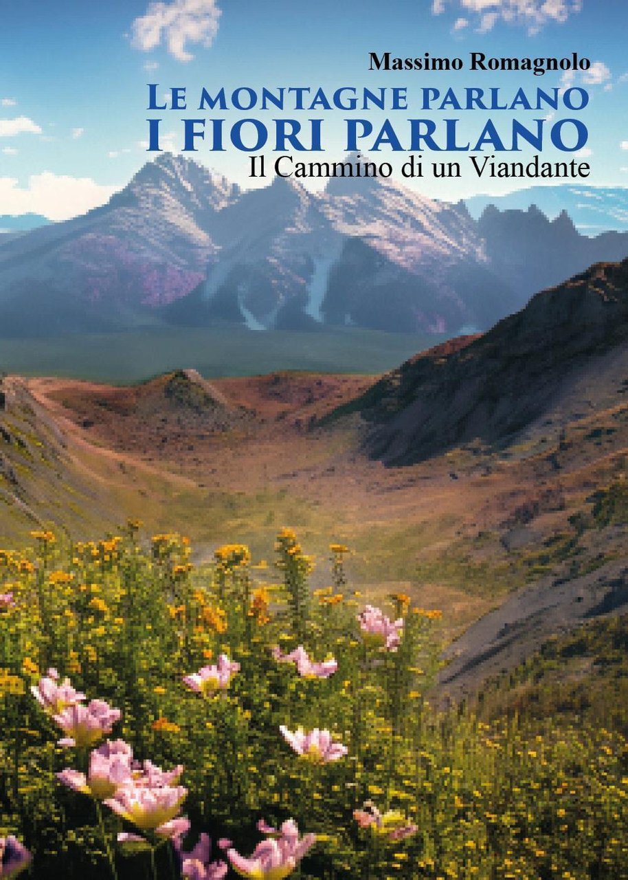 Le montagne parlano i fiori parlano. Il cammino di un …