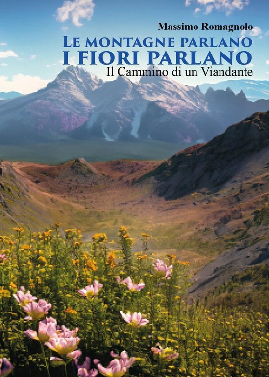 Le montagne parlano i fiori parlano. Il cammino di un …