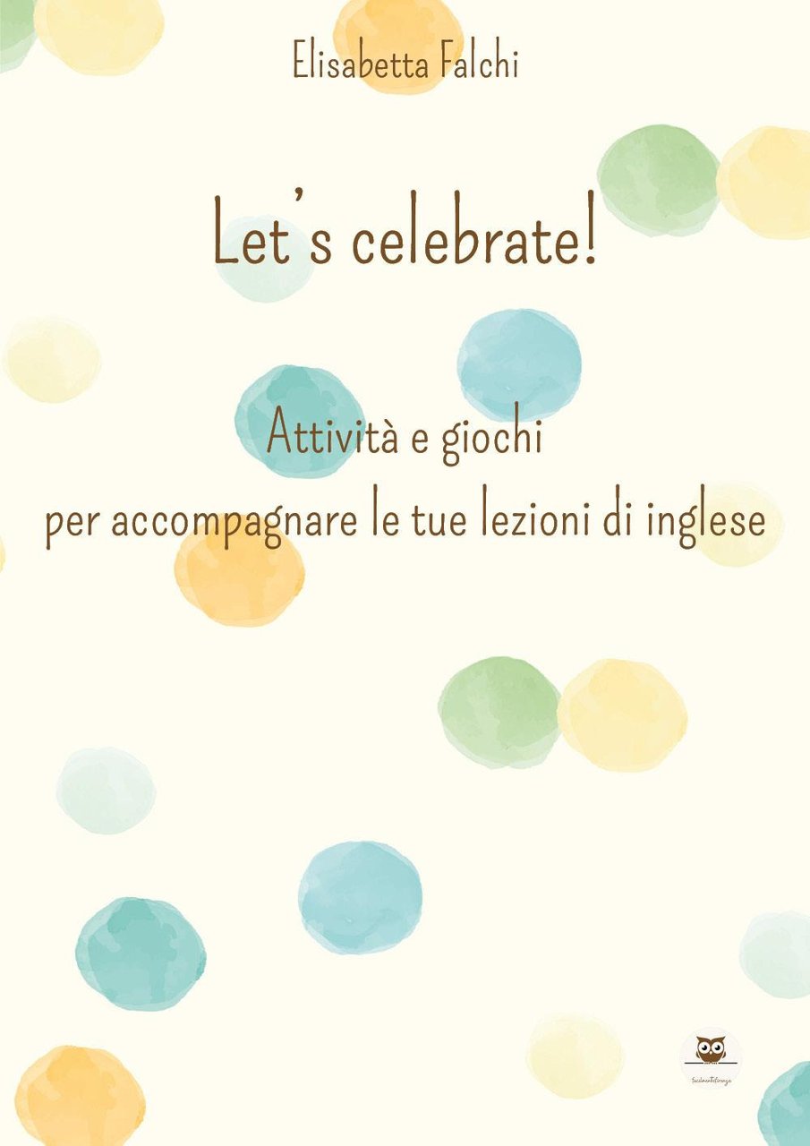 Let's celebrate! Attività e giochi per accompagnare le tue lezioni …
