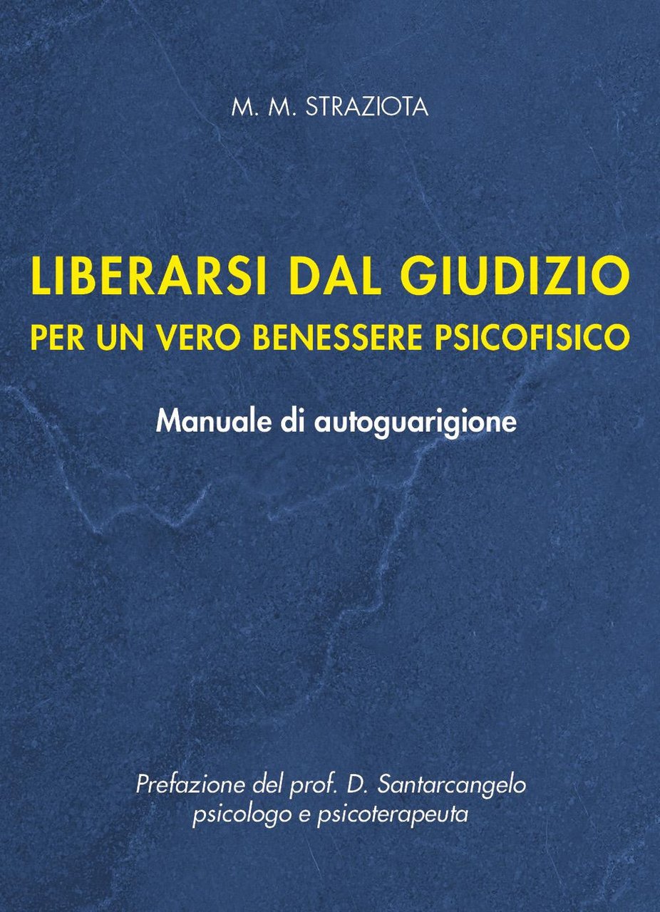 Liberarsi dal giudizio per un vero benessere psicofisico. Manuale di …