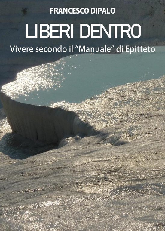 Liberi dentro. Vivere secondo il «Manuale» di Epitteto