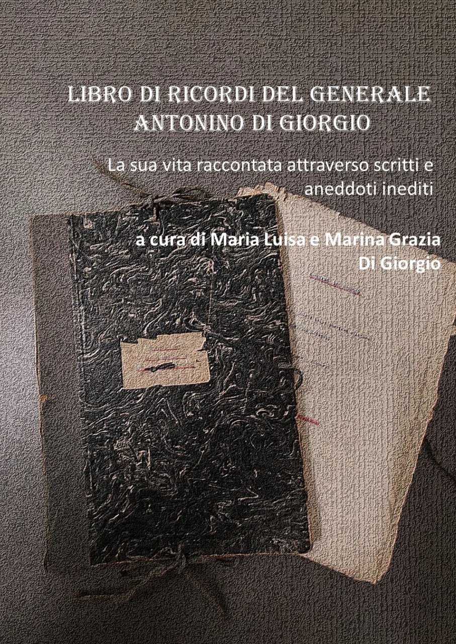 Libro di ricordi del generale Antonino Di Giorgio. La sua …