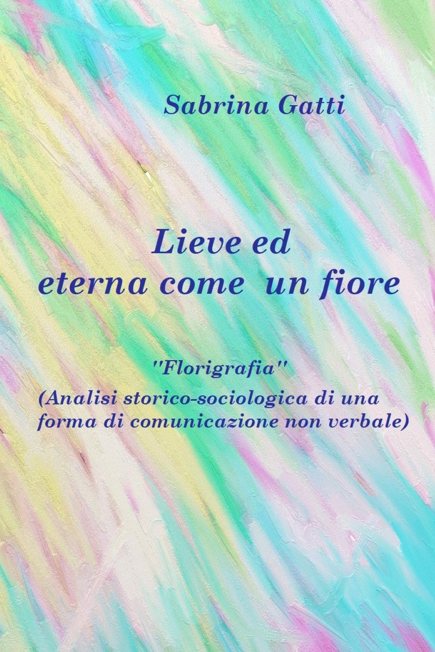 Lieve ed eterna come un fiore. La florigrafia. Analisi storico-sociologica …
