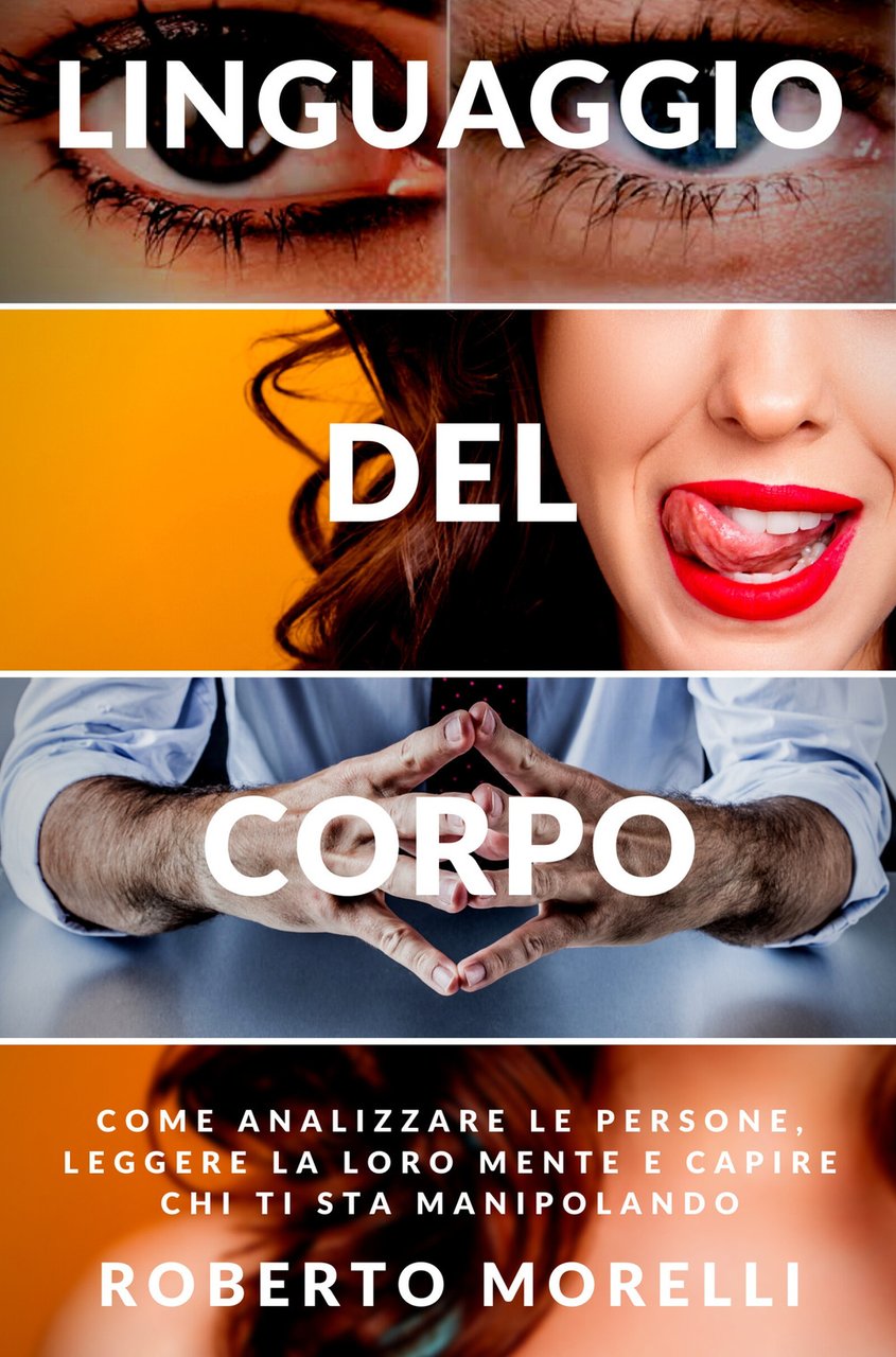 Linguaggio del corpo. Come analizzare le persone, leggere la loro …