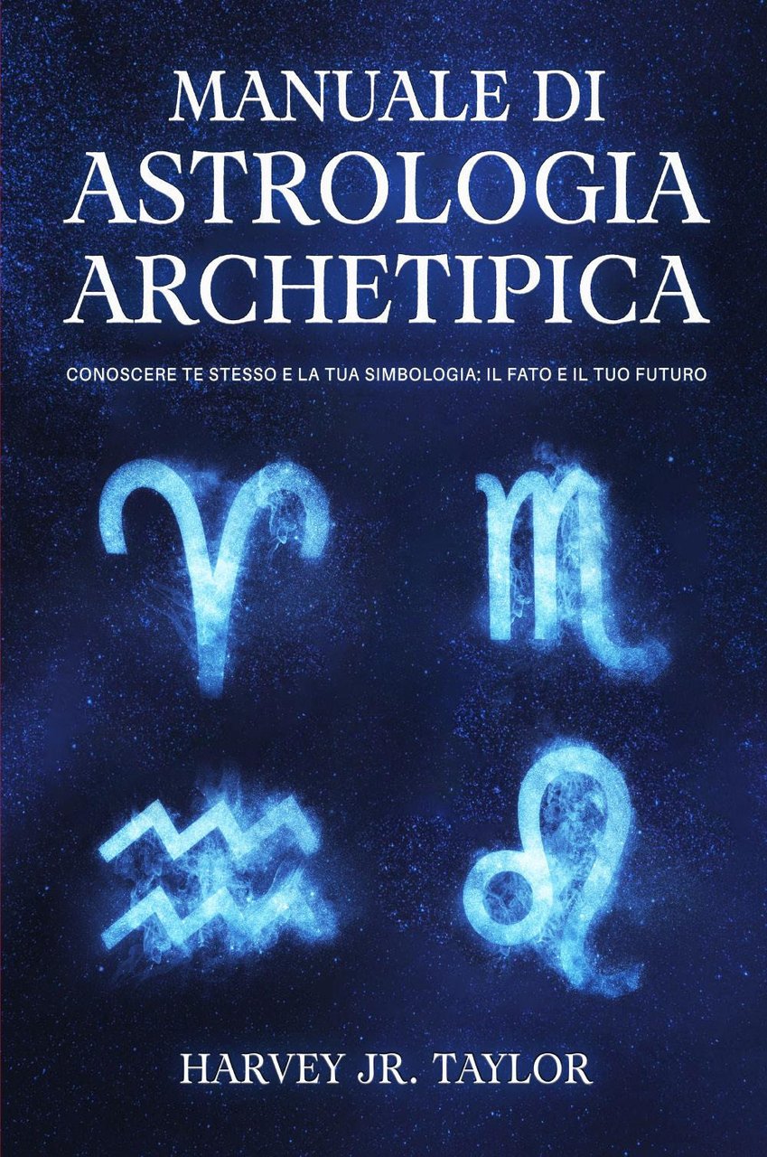 Manuale di astrologia archetipica. Conoscere te stesso e la tua …