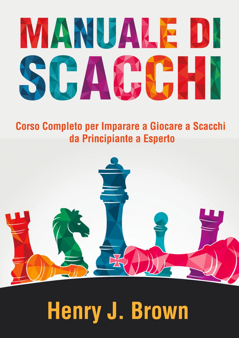 Manuale di scacchi. Corso completo per imparare a giocare a …