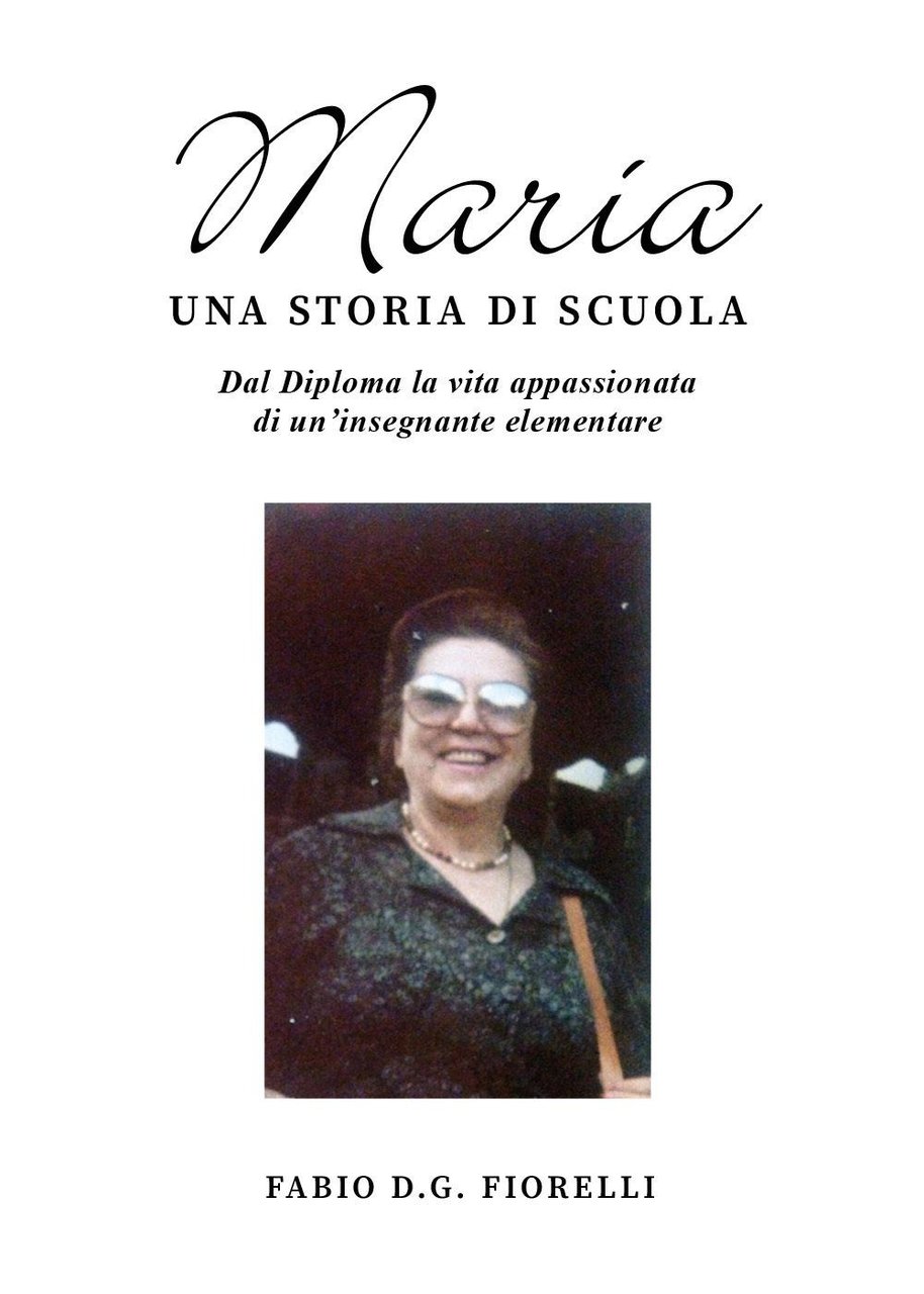 Maria. Una storia di scuola. Dal diploma la vita appassionata …