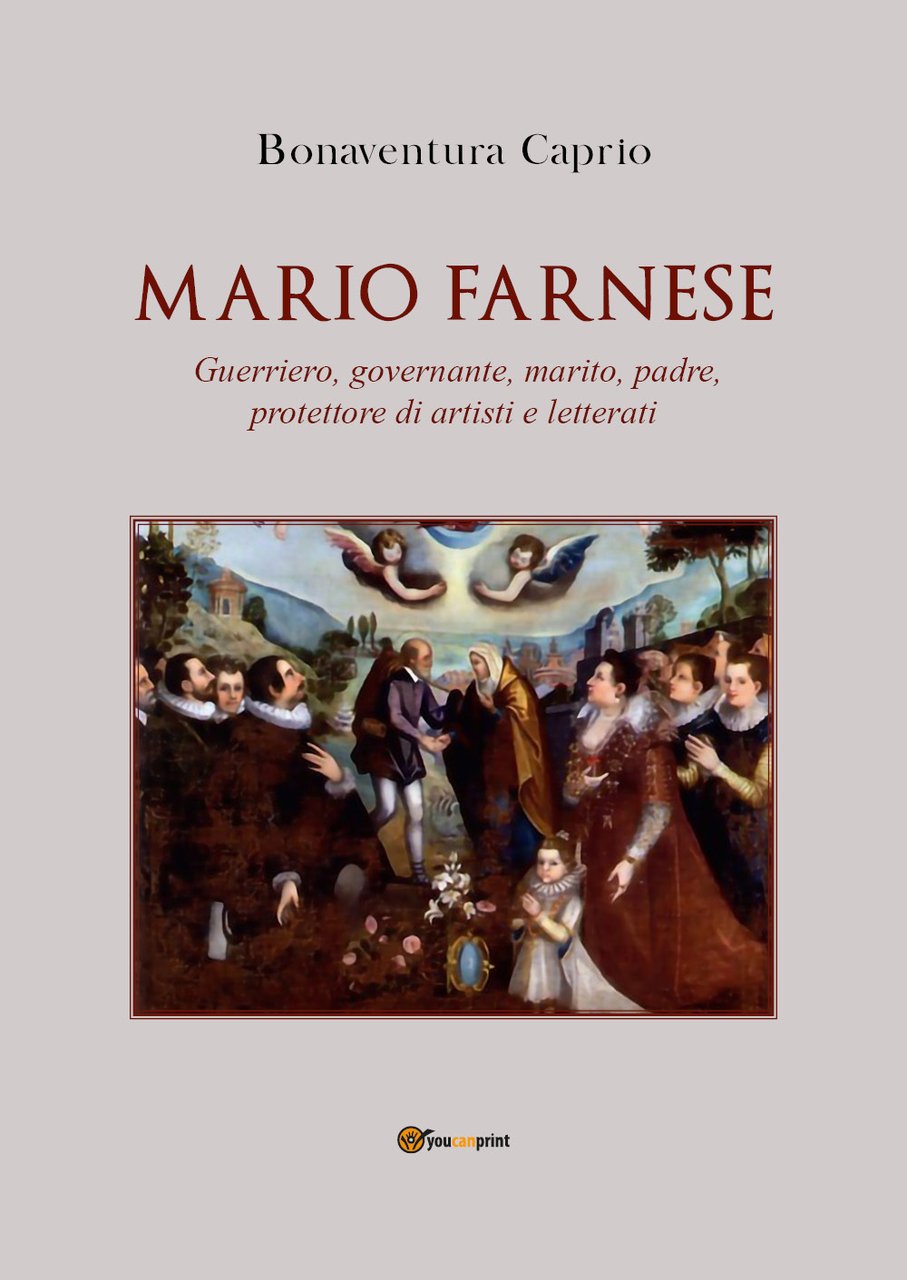Mario Farnese. Guerriero geniale, abile governante, marito, padre e protettore …
