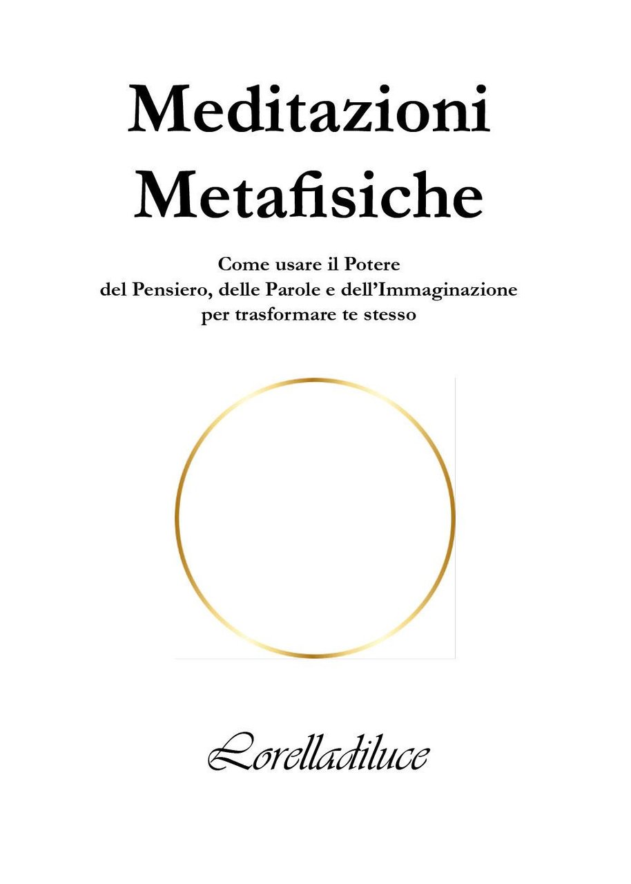 Meditazioni metafisiche. Come usare il potere del pensiero, delle parole …