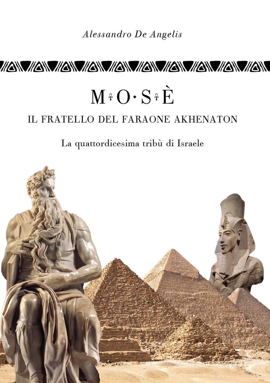 Mosè, il fratello del faraone Akhenaton. La quattordicesima tribù di …